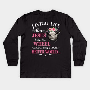 Living Life Between Jesus Shirt I Wish A Heifer Would Shirt tee Kids Long Sleeve T-Shirt